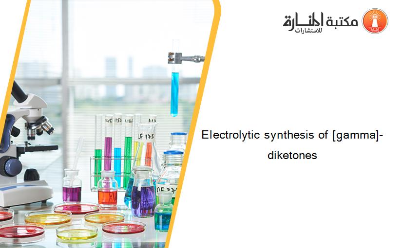 Electrolytic synthesis of [gamma]-diketones