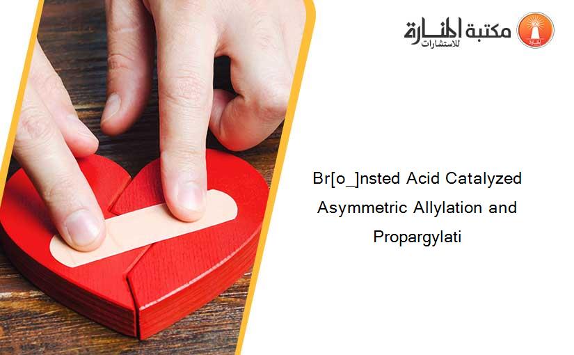 Br[o_]nsted Acid Catalyzed Asymmetric Allylation and Propargylati