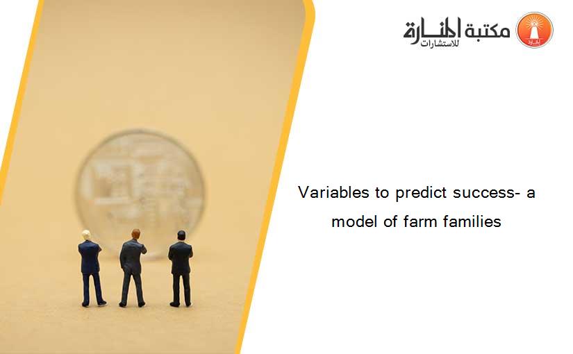 Variables to predict success- a model of farm families