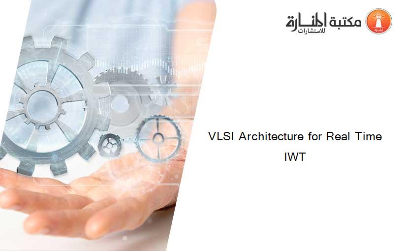 VLSI Architecture for Real Time IWT
