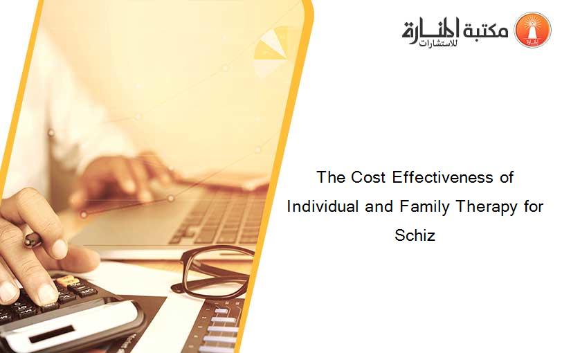 The Cost Effectiveness of Individual and Family Therapy for Schiz