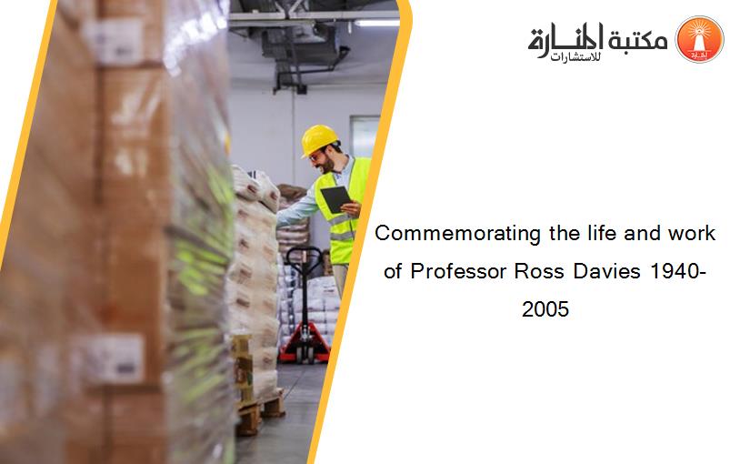 Commemorating the life and work of Professor Ross Davies 1940-2005