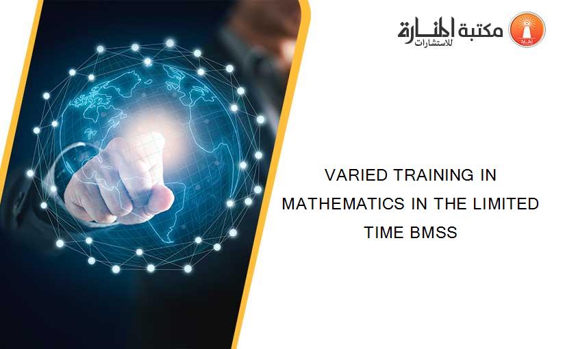 VARIED TRAINING IN MATHEMATICS IN THE LIMITED TIME BMSS
