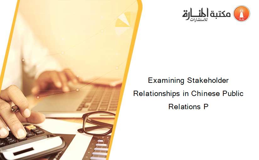 Examining Stakeholder Relationships in Chinese Public Relations P