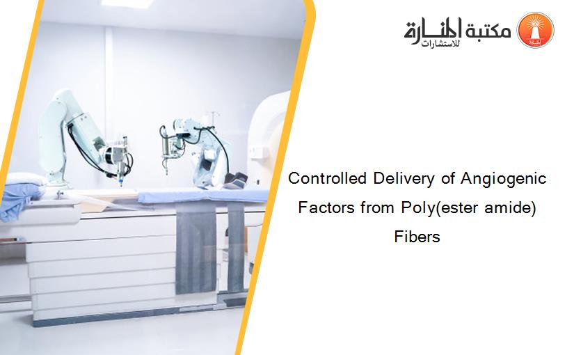 Controlled Delivery of Angiogenic Factors from Poly(ester amide) Fibers