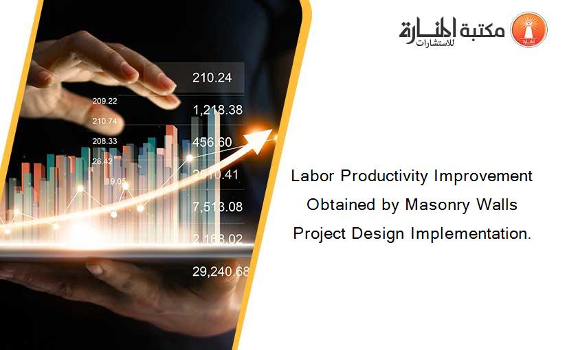 Labor Productivity Improvement Obtained by Masonry Walls Project Design Implementation.