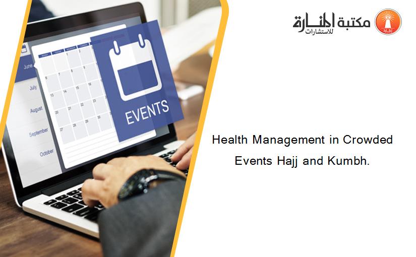 Health Management in Crowded Events Hajj and Kumbh.