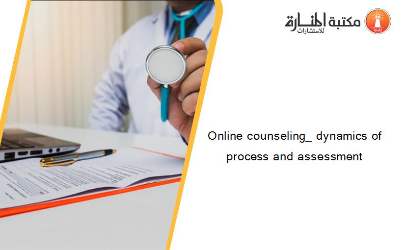 Online counseling_ dynamics of process and assessment