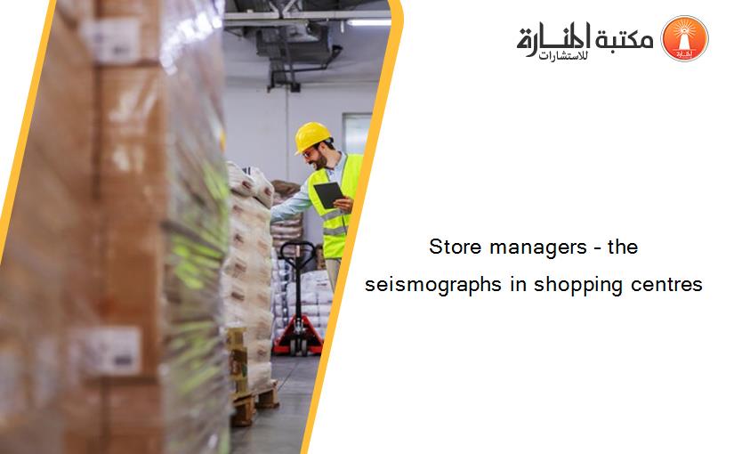 Store managers – the seismographs in shopping centres