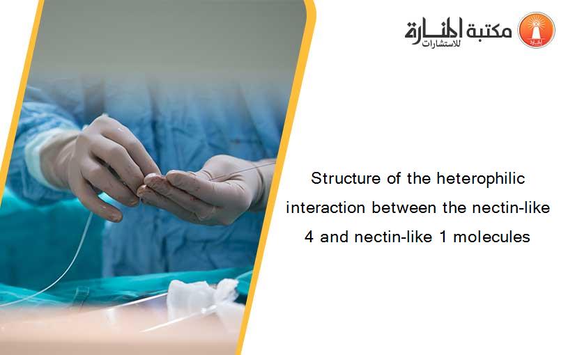 Structure of the heterophilic interaction between the nectin-like 4 and nectin-like 1 molecules