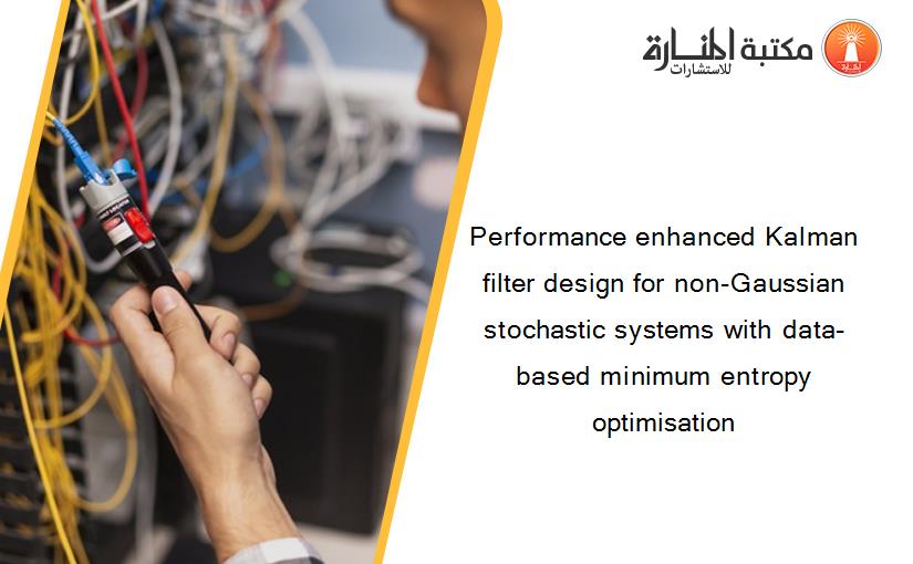 Performance enhanced Kalman filter design for non-Gaussian stochastic systems with data-based minimum entropy optimisation