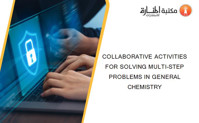 COLLABORATIVE ACTIVITIES FOR SOLVING MULTI-STEP PROBLEMS IN GENERAL CHEMISTRY