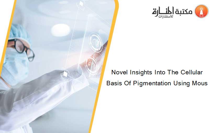 Novel Insights Into The Cellular Basis Of Pigmentation Using Mous