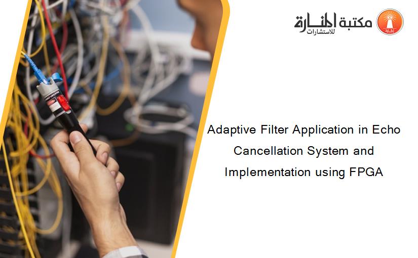 Adaptive Filter Application in Echo Cancellation System and Implementation using FPGA