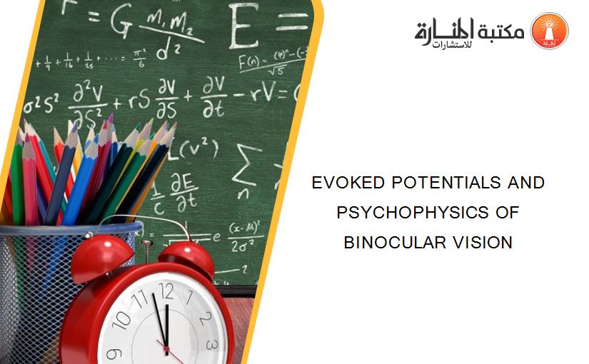 EVOKED POTENTIALS AND PSYCHOPHYSICS OF BINOCULAR VISION