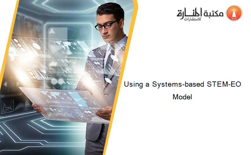 Using a Systems-based STEM-EO Model