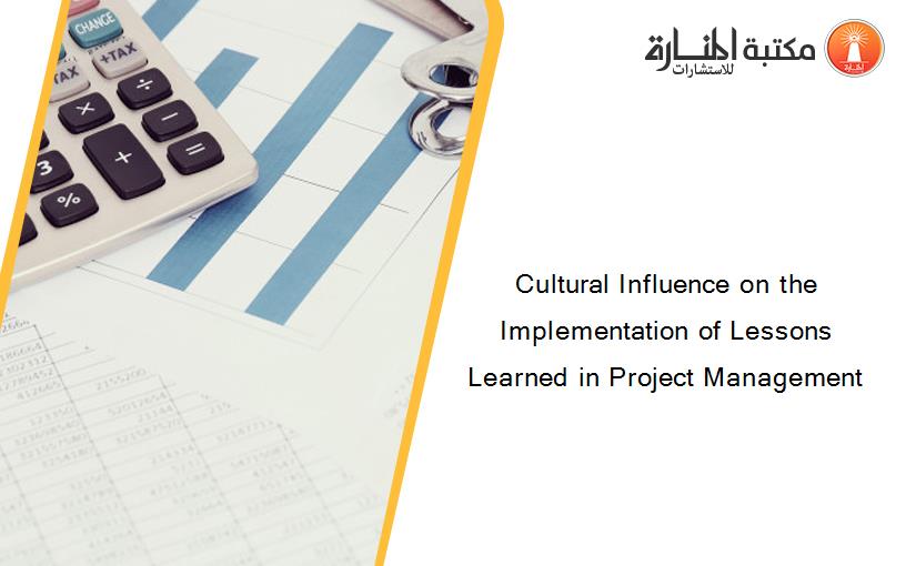 Cultural Influence on the Implementation of Lessons Learned in Project Management