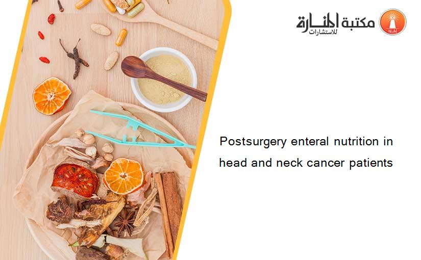 Postsurgery enteral nutrition in head and neck cancer patients