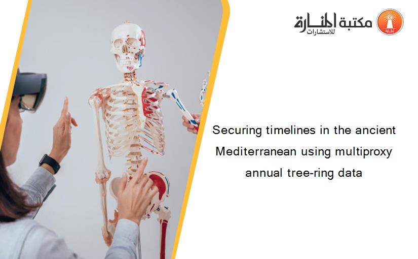 Securing timelines in the ancient Mediterranean using multiproxy annual tree-ring data
