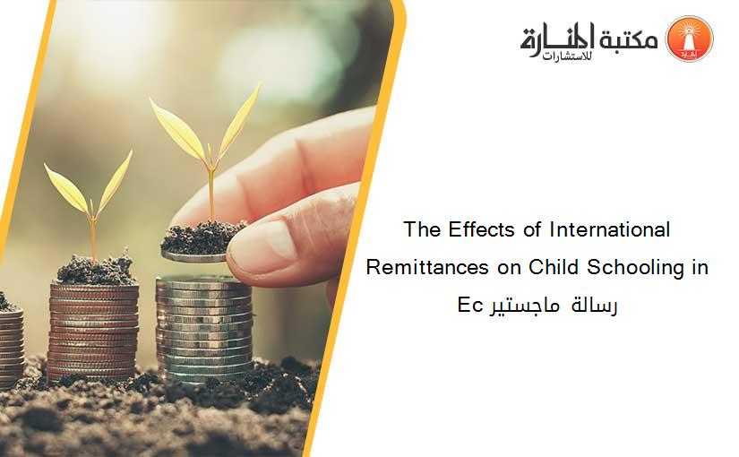 The Effects of International Remittances on Child Schooling in Ec رسالة ماجستير