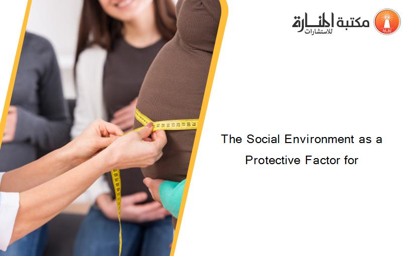 The Social Environment as a Protective Factor for