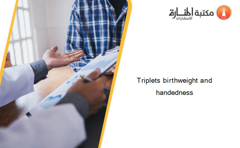 Triplets birthweight and handedness