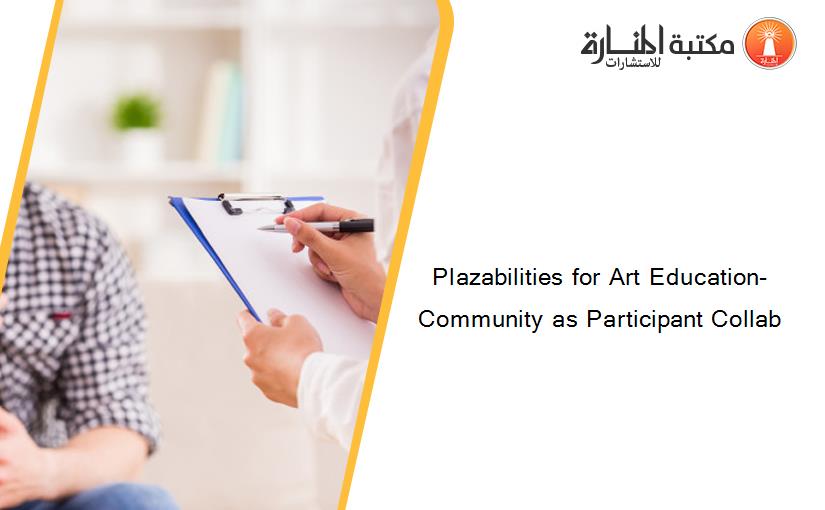 Plazabilities for Art Education- Community as Participant Collab