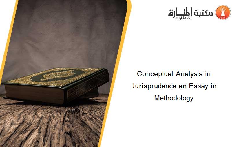 Conceptual Analysis in Jurisprudence an Essay in Methodology