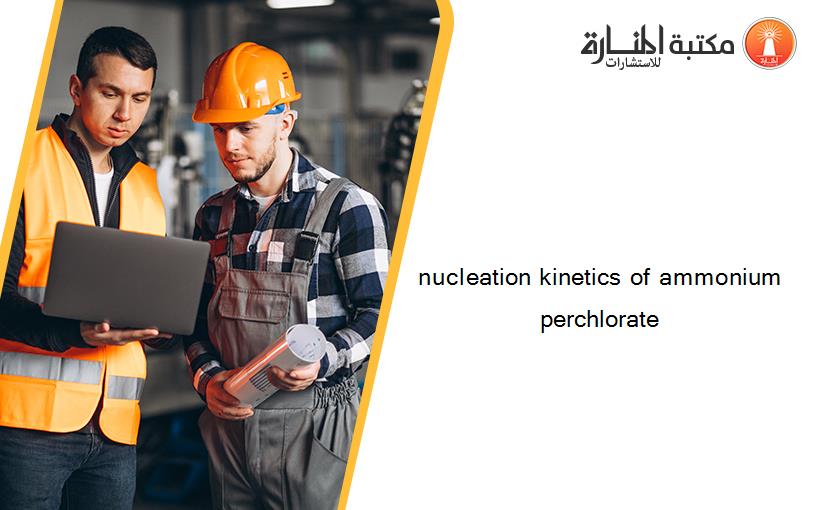 nucleation kinetics of ammonium perchlorate