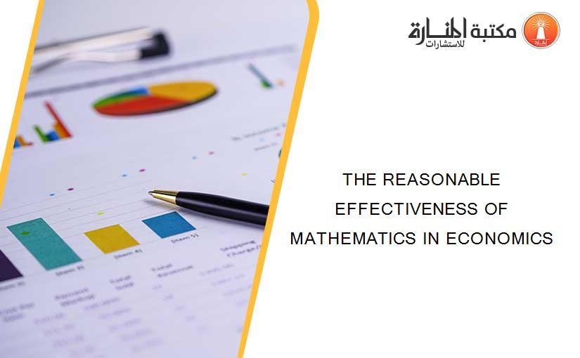 THE REASONABLE EFFECTIVENESS OF MATHEMATICS IN ECONOMICS