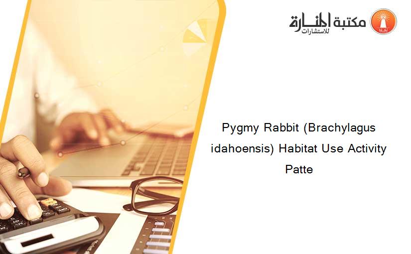 Pygmy Rabbit (Brachylagus idahoensis) Habitat Use Activity Patte