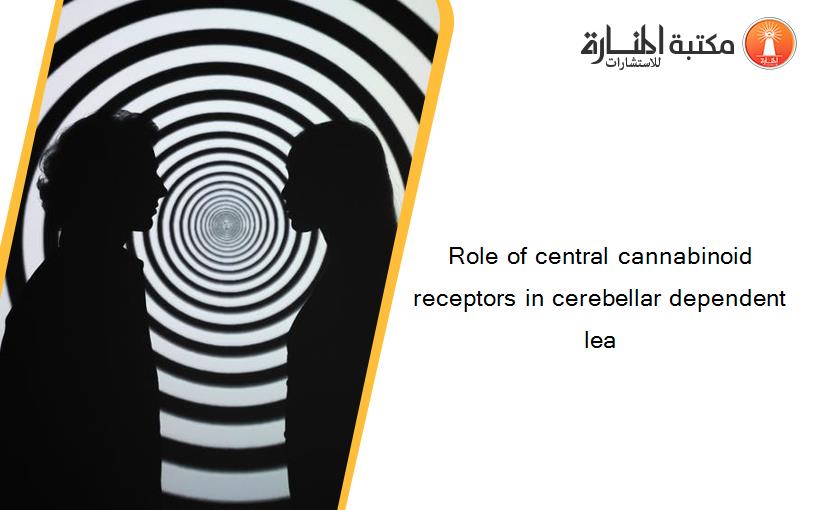 Role of central cannabinoid receptors in cerebellar dependent lea