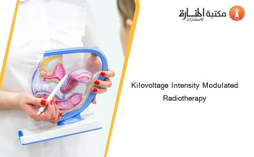Kilovoltage Intensity Modulated Radiotherapy