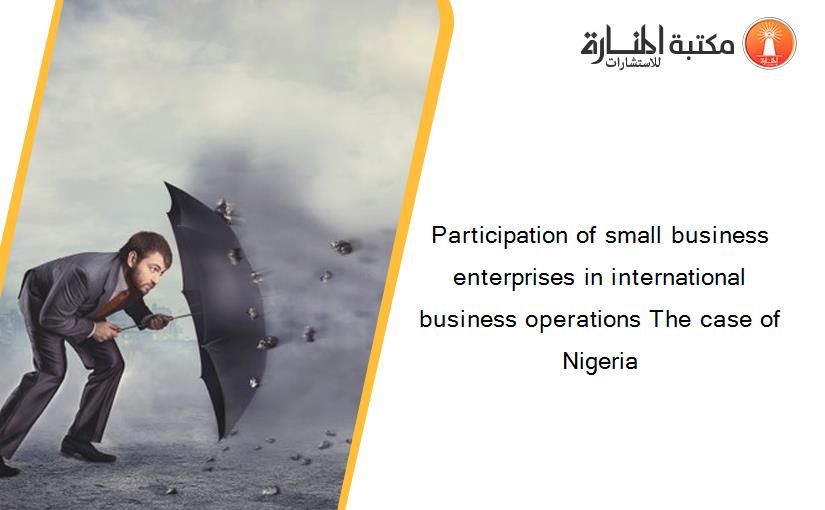 Participation of small business enterprises in international business operations The case of Nigeria