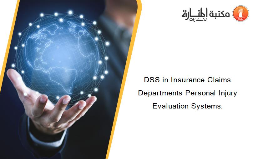 DSS in Insurance Claims Departments Personal Injury Evaluation Systems.