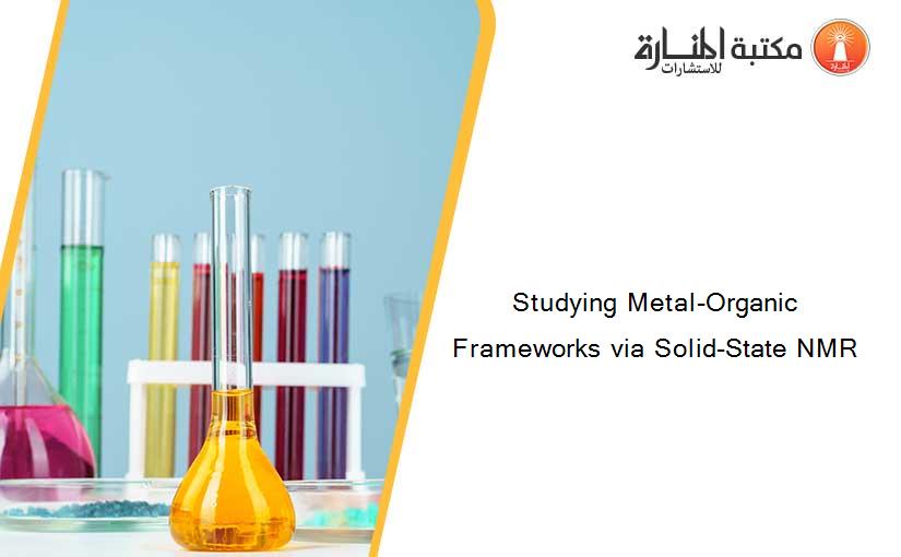 Studying Metal-Organic Frameworks via Solid-State NMR