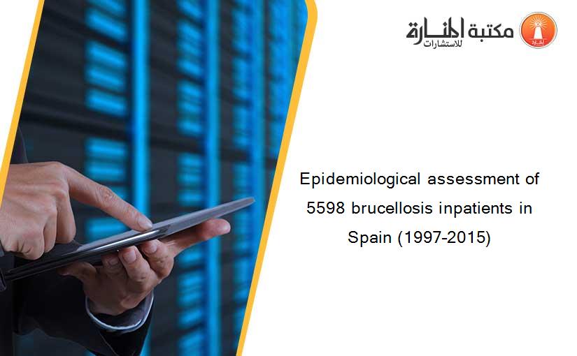 Epidemiological assessment of 5598 brucellosis inpatients in Spain (1997–2015)