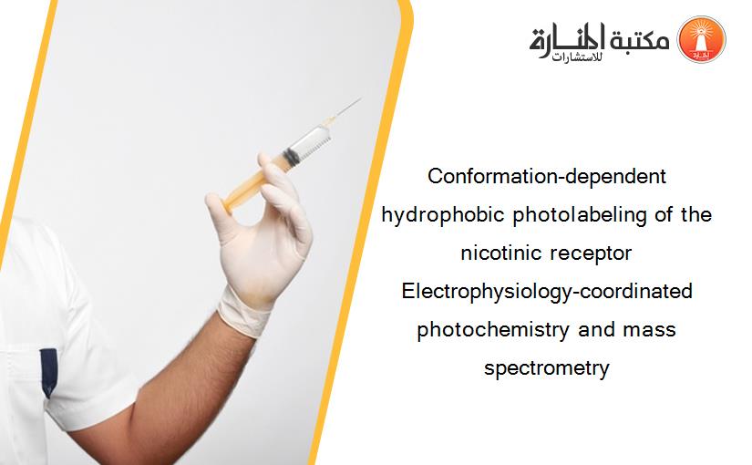 Conformation-dependent hydrophobic photolabeling of the nicotinic receptor Electrophysiology-coordinated photochemistry and mass spectrometry