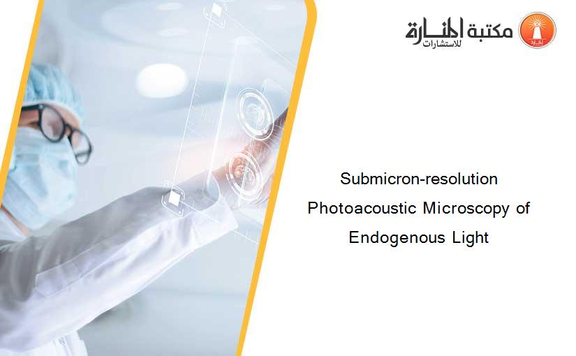 Submicron-resolution Photoacoustic Microscopy of Endogenous Light