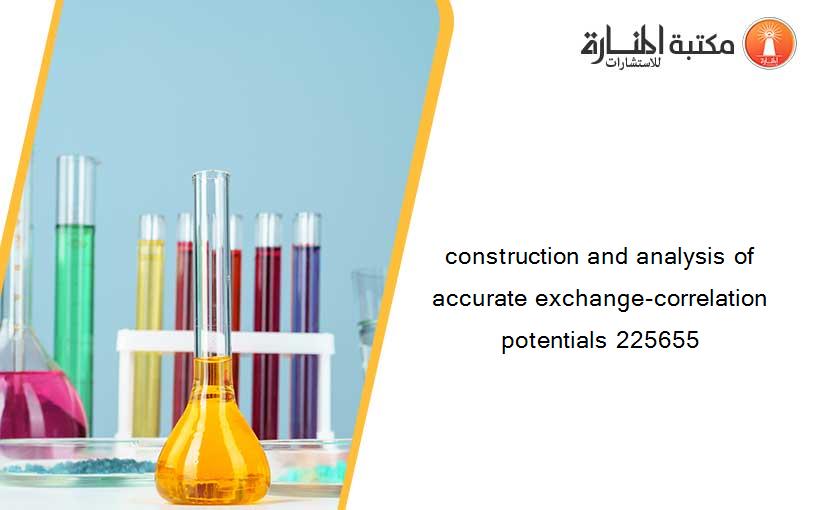 construction and analysis of accurate exchange-correlation potentials 225655