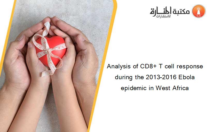 Analysis of CD8+ T cell response during the 2013–2016 Ebola epidemic in West Africa