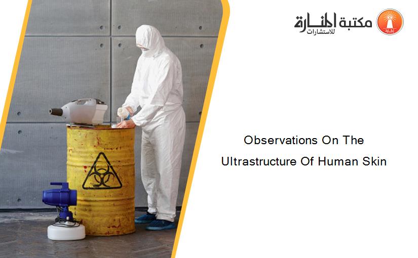 Observations On The Ultrastructure Of Human Skin