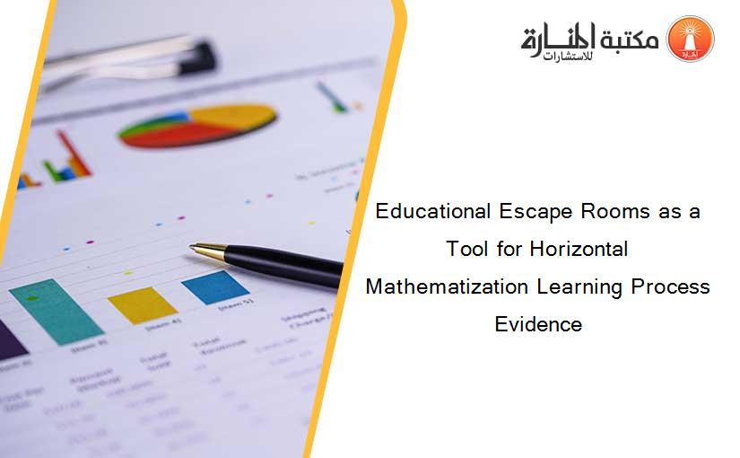 Educational Escape Rooms as a Tool for Horizontal Mathematization Learning Process Evidence