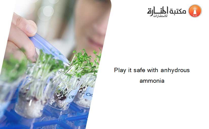 Play it safe with anhydrous ammonia
