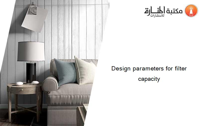 Design parameters for filter capacity