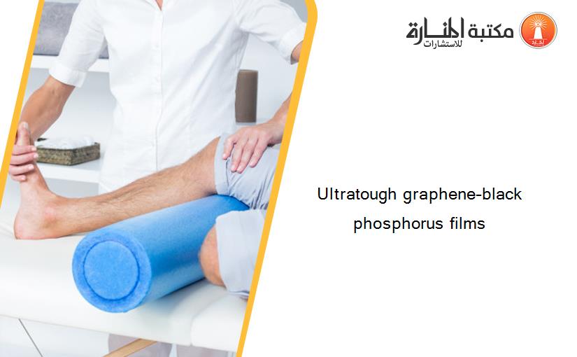 Ultratough graphene–black phosphorus films