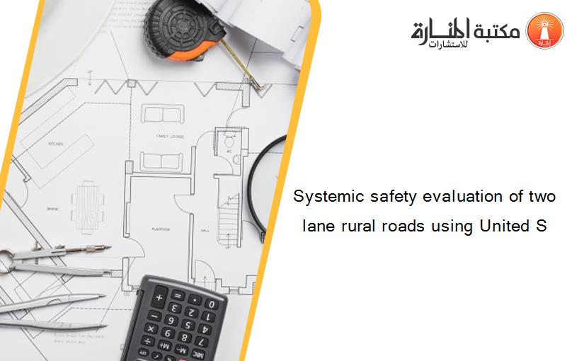 Systemic safety evaluation of two lane rural roads using United S