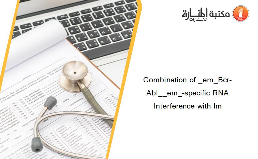 Combination of _em_Bcr-Abl__em_-specific RNA Interference with lm