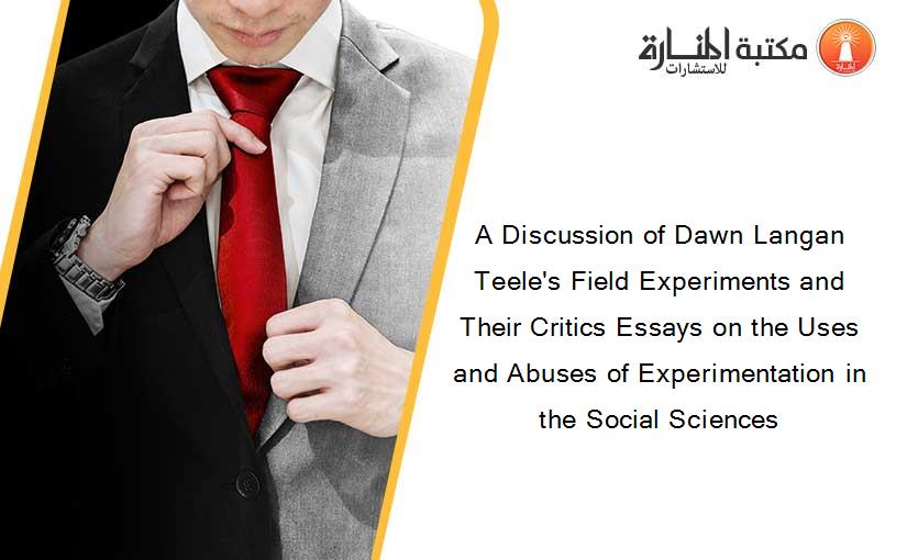 A Discussion of Dawn Langan Teele's Field Experiments and Their Critics Essays on the Uses and Abuses of Experimentation in the Social Sciences
