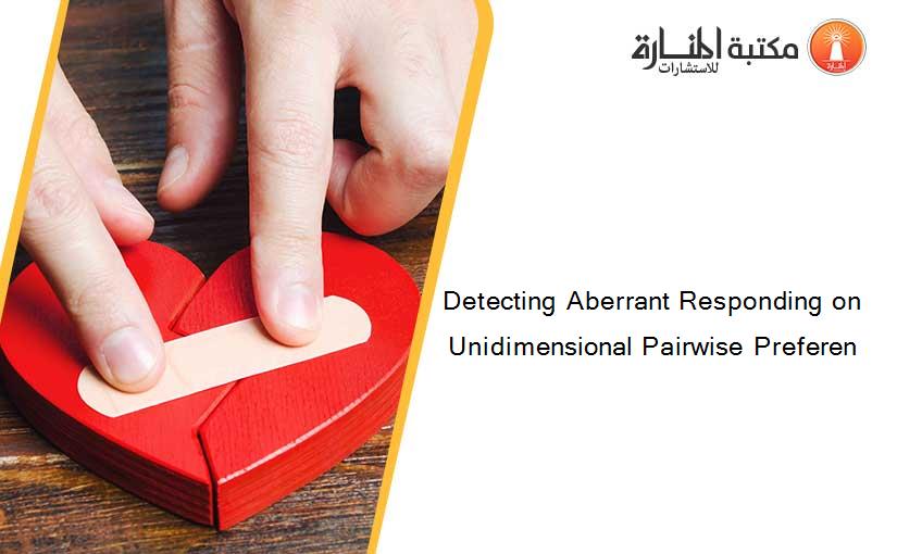 Detecting Aberrant Responding on Unidimensional Pairwise Preferen